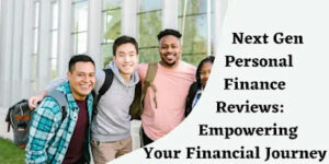 Next Gen Personal Finance Reviews: Empowering Your Financial Journey